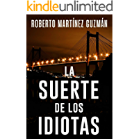 Los mejores  - LA SUERTE DE LOS IDIOTAS (Lucas Acevedo 1): Novela negra tan adictiva que la acabarás en un solo día.